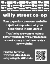 Willy Street Co-op your experience on our website is just as important as your experience in our stores! That's why we want to make a better website for you. Please take a short survey to help us create a new website! Find the survey at willystreet.coop