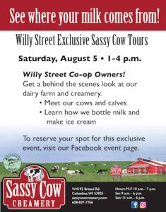 See where your milk comes from! Willy Street Exclusive Sassy Cow Tours Saturday August 5 from 1-4pm 