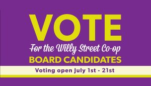 Vote for the Willy Street Co-op board candidates - Voting open July 1st–21st