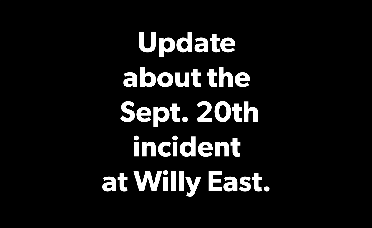 Update about the Sept. 20th incident at Willy East.