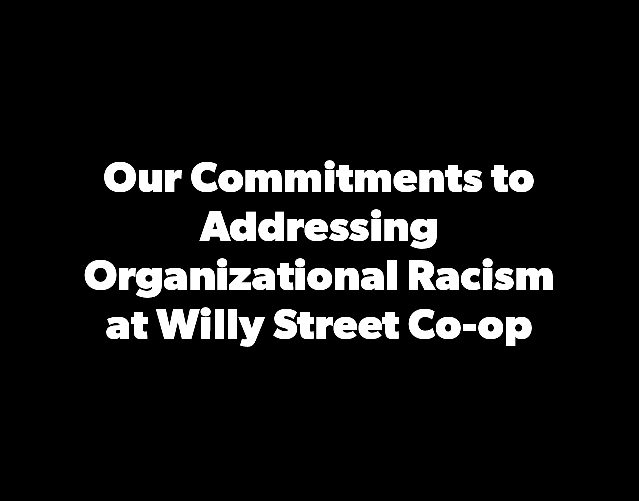 Our Commitments to Addressing Organizational Racism at Willy Street Co-op